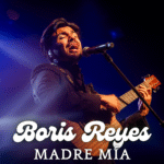 BORIS REYES estrena “MADRE MÍA” para celebrar a todas las mamás